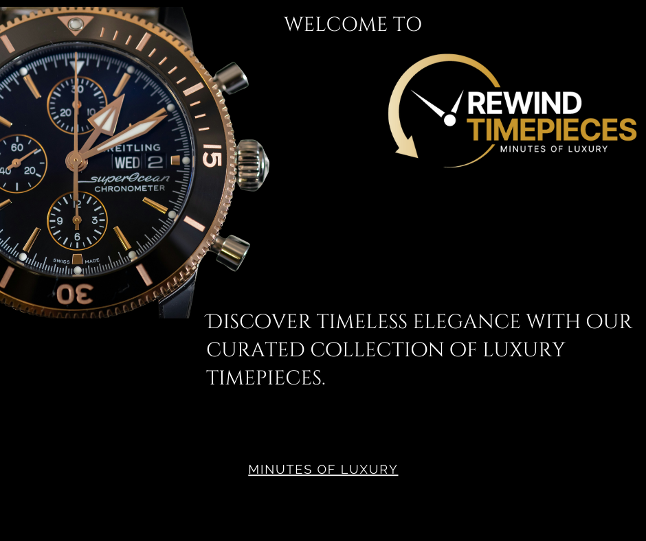 Welcome to Rewind Timepieces: Your Trusted Source for Luxury Timepieces.